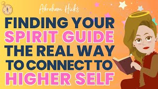 🌈Finding Your Spirit Guides The Real Way to Connect To Your Higher Self - Abraham Hicks🌈
