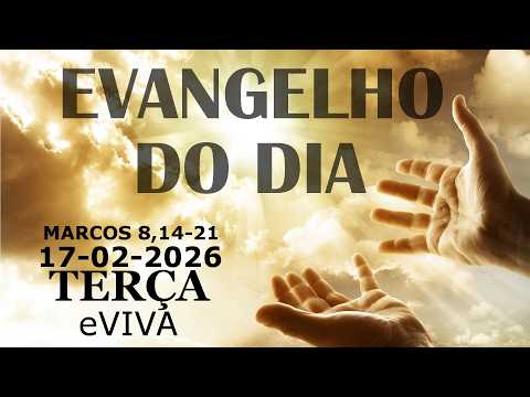 GOSPEL OF THE DAY 02/17/2026 Mark 8:14-21 DAILY HOMILY AND REFLECTION - TODAY'S LITURGY eVIVA