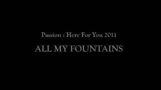 All My Fountains - Passion: Here For You 2011
