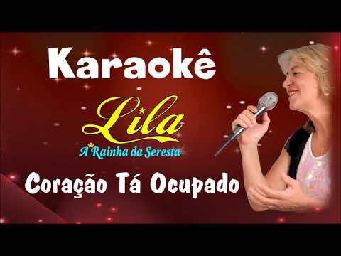 KARAOKÊ  -  CORAÇÃO TÁ OCUPADO (Tom= LÁ+)  LILA - A RAINHA DA SERESTA