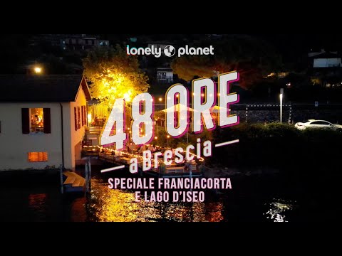 48 ore a Brescia - Speciale Franciacorta e Lago d'Iseo