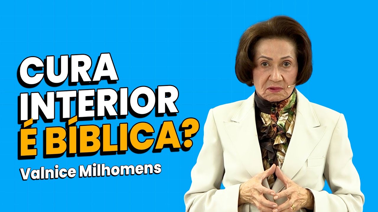 Cura interior é Bíblica? - Valnice Milhomens