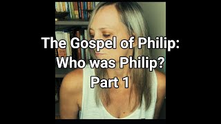 The Gospel of Philip:  Who was Philip? Part 1 #bible #heresy