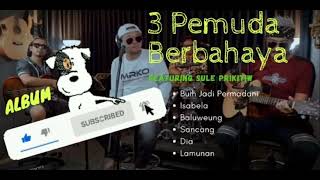 Download lagu full album 3 pemuda berbahaya ft sule cover lagu malaysia mp3