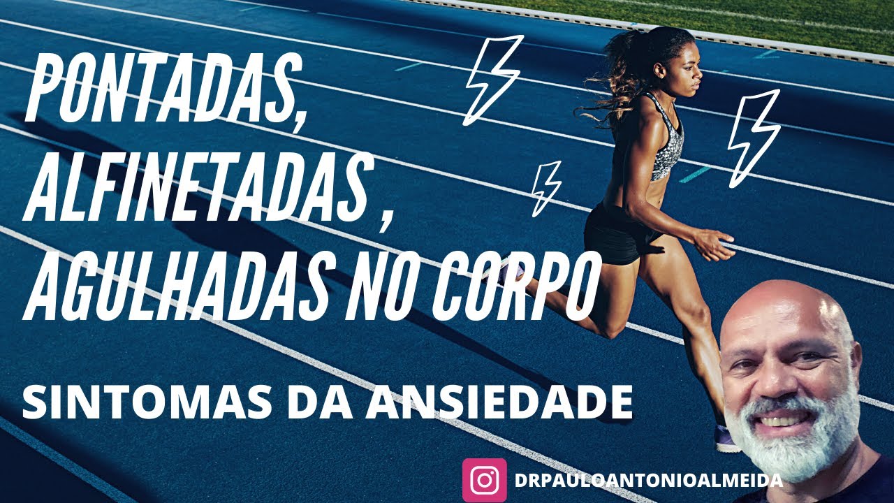 PONTADAS, ALFINETADAS , AGULHADAS NO CORPO - SINTOMAS DA ANSIEDADE