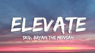 SKG, BRYAN THE MENSAH - Elevate (Lyrics) [7clouds Release]