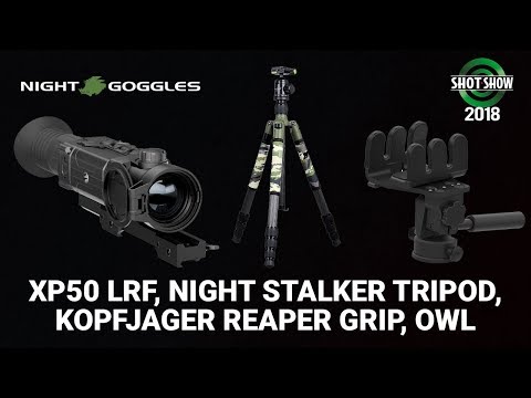 Night Goggles XP50 LRF, Night Stalker Tripod, Kopfjager Reaper Grip, OWL - SHOT Show 2018 Day 3