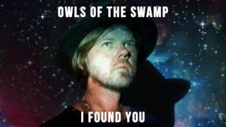 Owls of the Swamp - I Found You