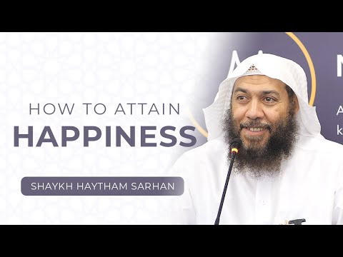 How to Attain Happiness | Shaykh Haytham Sarhan