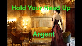 Hold Your Head Up  - Argent - with lyrics