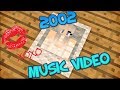 2002- Minecraft Music Video- 2002- Minecraft Music Video-