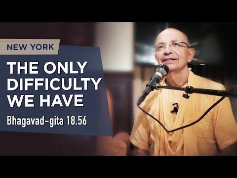 2019.09.14 - BG 18.56. We have only one difficulty  (New York) - Bhakti Vijnana Goswami