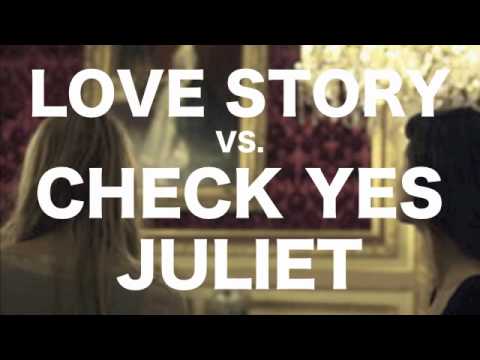 Love Story vs. Check Yes Juliet mashup