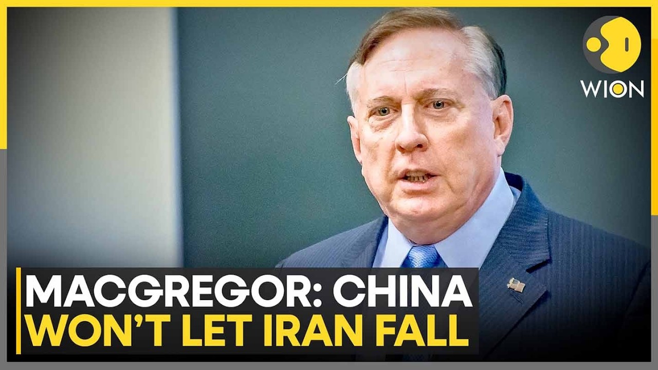 US-Iran War: Douglas MacGregor: China Will Not Allow Iran To Be Destroyed | WION