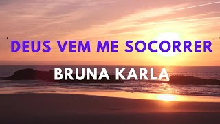 Deus Vem Me Socorrer - Bruna Karla