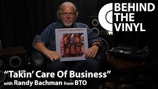 Behind The Vinyl: &quot;Takin&#39; Care Of Business&quot; with Randy Bachman from Bachman-Turner Overdrive