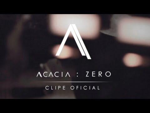 ACACIA - Zero (CLIPE OFICIAL)