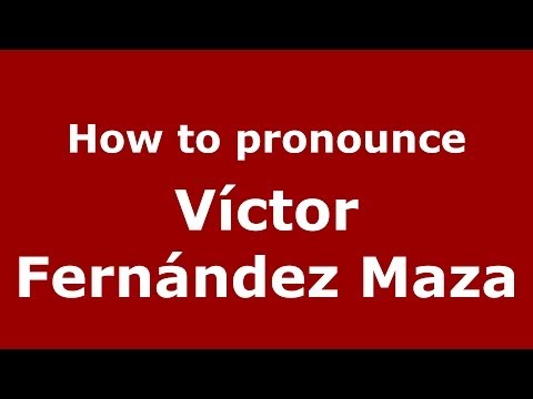 How to pronounce Víctor Fernández Maza (Spanish/Spain) - PronounceNames.com