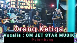 Download lagu ORANG KETIGA  ||  Vocalis  OM NEW JET STAR MUSIC ||  live Tg Tmbk Baru mp3