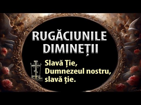 Rugăciunile de Dimineață - Audio și TEXT - Asculta RUGACIUNEA DE DIMINEATA la trezire.