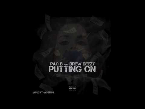 Pac B ft. Drew Deezy - Putting On
