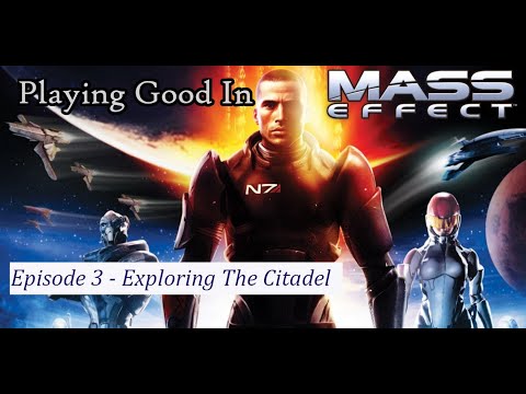 Playing Good In Mass Effect - Episode 3: Exploring The Citadel