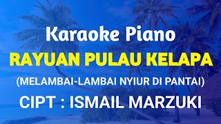 Download lagu RAYUAN PULAU KELAPA - ISMAIL MARZUKI || KARAOKE PIANO mp3