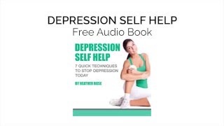 Depression Self Help: 7 Quick Techniques To Stop Depression Today!