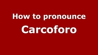 How to pronounce Carcoforo