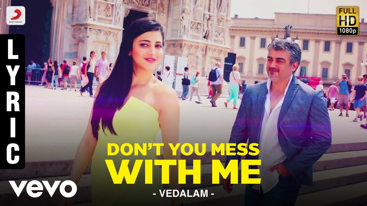 Don’t You Mess With Me Lyrics  | Vedalam | Ajith Kumar, Shruthi Haasan | Shruti Haasan & Shakthisree Gopalan | Anirudh Ravichander