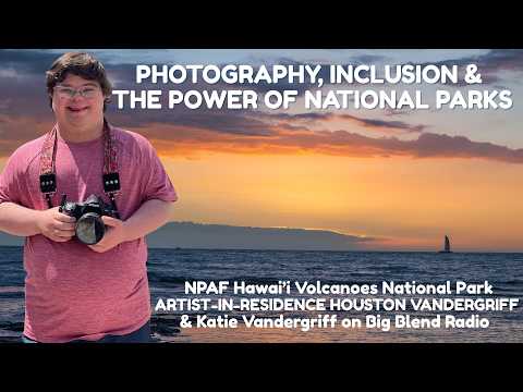Houston & Katie Vandergriff: Photography, Inclusion and the Power of National Parks