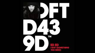 Ed Ed - I Got (Something You Need) [Oliver Dollar Remix] video