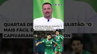 QUARTAS DE FINAL DO PAULISTÃO: “O mais fácil é Palmeiras e Capivariano", opina Fefon