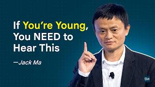 If You’re Young, You NEED to Hear This — Jack Ma’s Life Advice