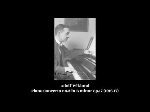 Adolf Wiklund - Piano Concerto no.2 in B minor op.17 (1916-17)