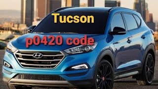 Hyundai Tucson 2019 manifold catalytic converter code p0420