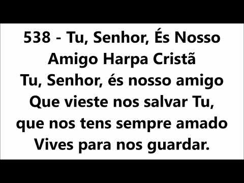 538  Tu, Senhor, És Nosso Amigo Harpa Cristã com legenda
