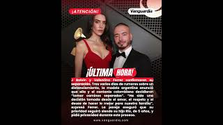 J Balvin y Valentina Ferrer confirmaron su separación | Vanguardia