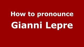 How to pronounce Gianni Lepre