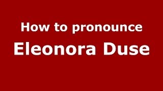 How to pronounce Eleonora Duse