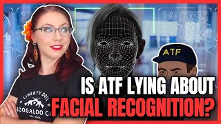 Is the ATF Lying About Using Facial Recognition?
