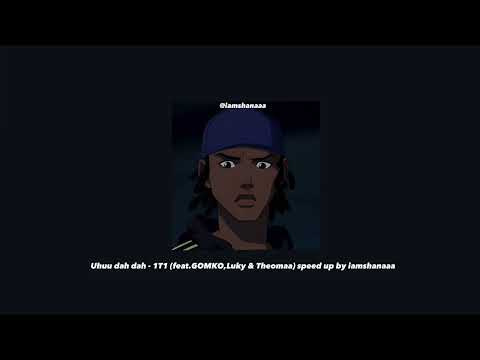 Uhuu dah dah - 1T1 (feat.GOMKO,Luky & Theomaa) speed up by iamshanaaa