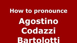 How to pronounce Agostino Codazzi Bartolotti