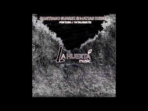 Santiago Suarez, Matias Reebel - I'm Talking To [La Huerta Music]