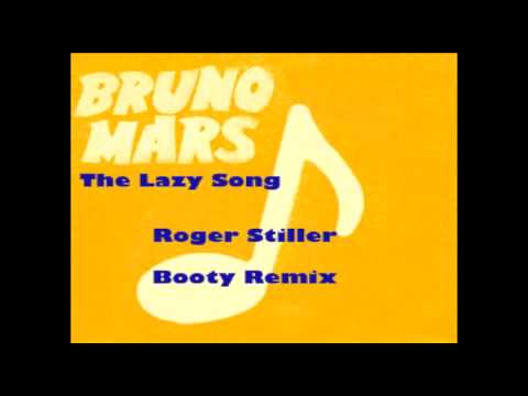 Bruno Mars - The Lazy Song (Roger Stiller Booty Remix)