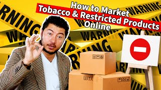 How to Advertise Tobacco Products, CBD Products, Alcohol, and Other Restricted Products Online