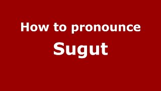 How to pronounce Sugut