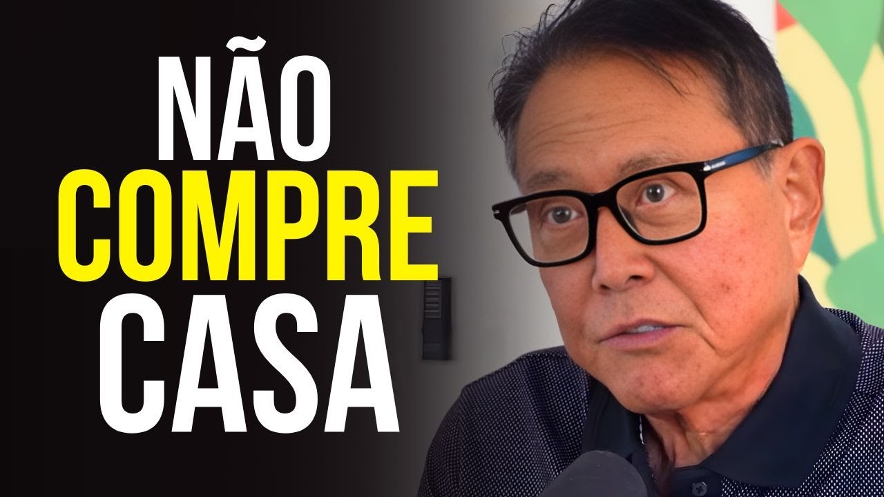 NÃO COMPRE UMA CASA — Isso Pode Te Manter POBRE Por Décadas - Robert Kiyosaki