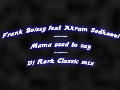 Frank Boissy feat Akram Sedkaoui - Mama used to say (Dj Rork classic mix)