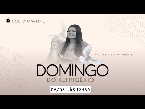 Domingo do Refrigério - 06/08 - Culto on-line - Miss. Cláudia Rodrigues.
